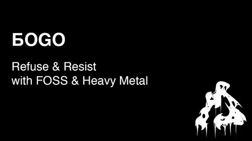 Refuse, Resist with FOSS and Heavy Metal