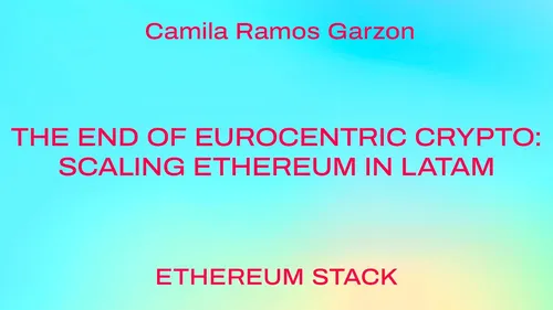 The end of Eurocentric crypto: Scaling Ethereum in LATAM