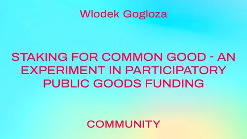 Staking for common good - an experiment in participatory public goods funding