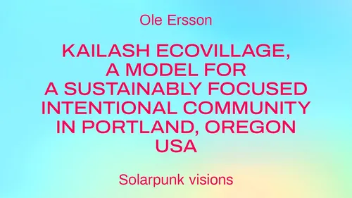 Kailash Ecovillage, a model for a sustainably focused intentional community in Portland, Oregon USA