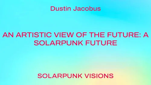 An artistic view of the future: A Solarpunk future