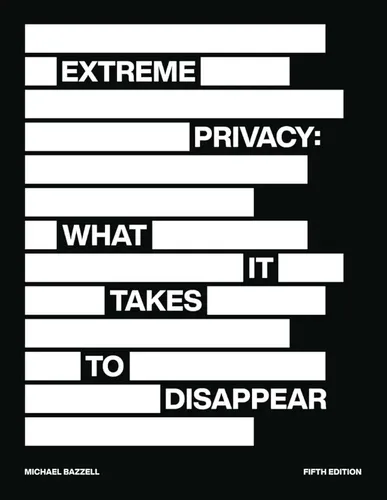 Extreme Privacy: What It Takes to Disappear in America